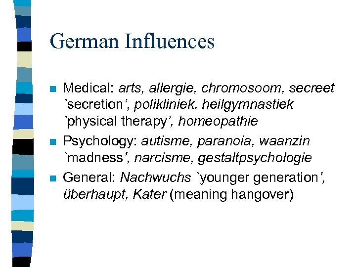 German Influences n n n Medical: arts, allergie, chromosoom, secreet `secretion’, polikliniek, heilgymnastiek `physical