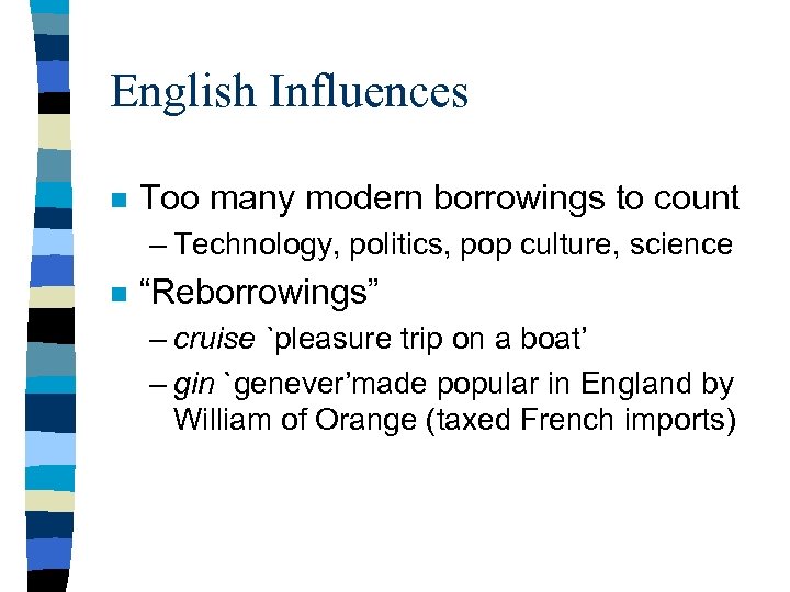 English Influences n Too many modern borrowings to count – Technology, politics, pop culture,