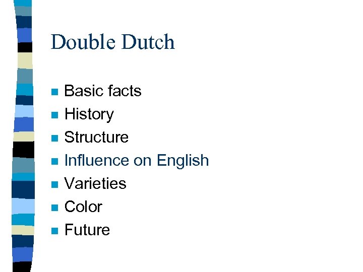 Double Dutch n n n n Basic facts History Structure Influence on English Varieties