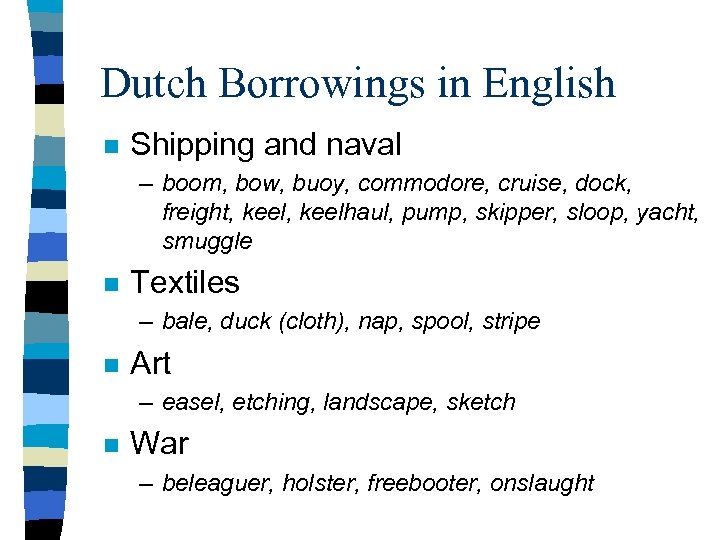 Dutch Borrowings in English n Shipping and naval – boom, bow, buoy, commodore, cruise,