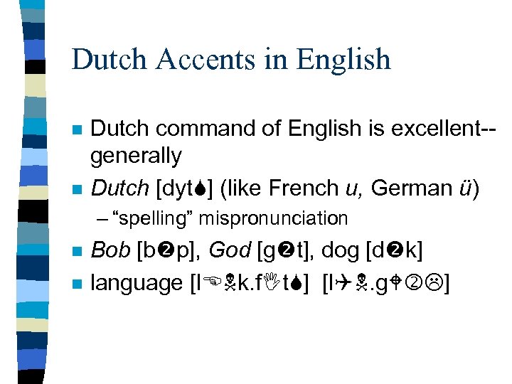 Dutch Accents in English n n Dutch command of English is excellent-generally Dutch [dyt