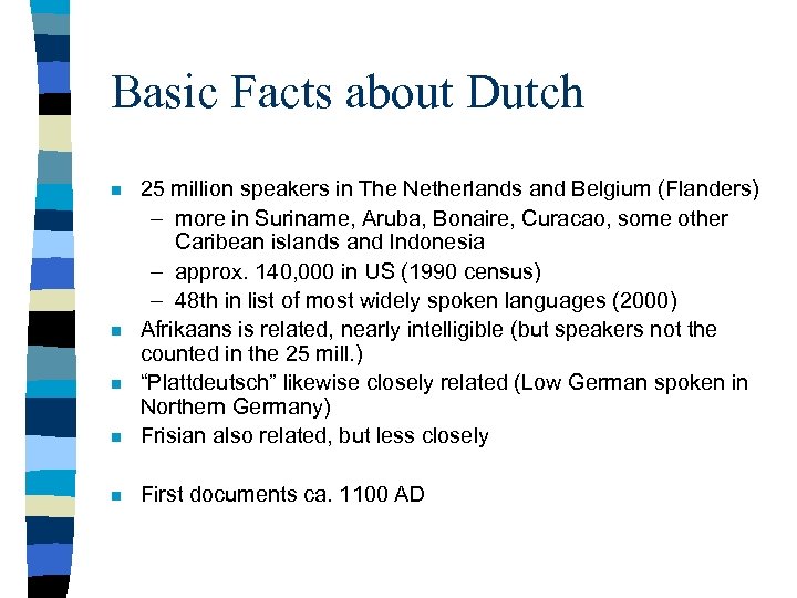 Basic Facts about Dutch n 25 million speakers in The Netherlands and Belgium (Flanders)