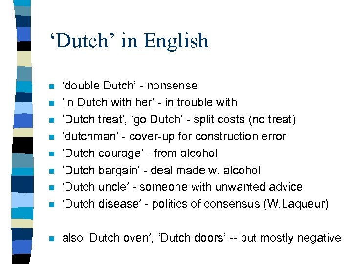 ‘Dutch’ in English n ‘double Dutch’ - nonsense ‘in Dutch with her’ - in