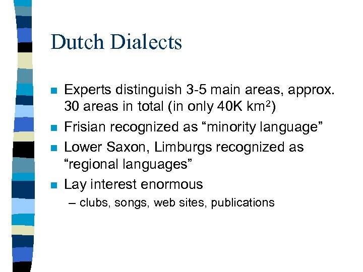 Dutch Dialects n n Experts distinguish 3 -5 main areas, approx. 30 areas in