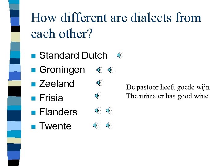 How different are dialects from each other? n n n Standard Dutch Groningen Zeeland