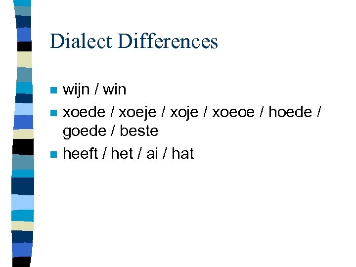 Dialect Differences n n n wijn / win xoede / xoeje / xoeoe /