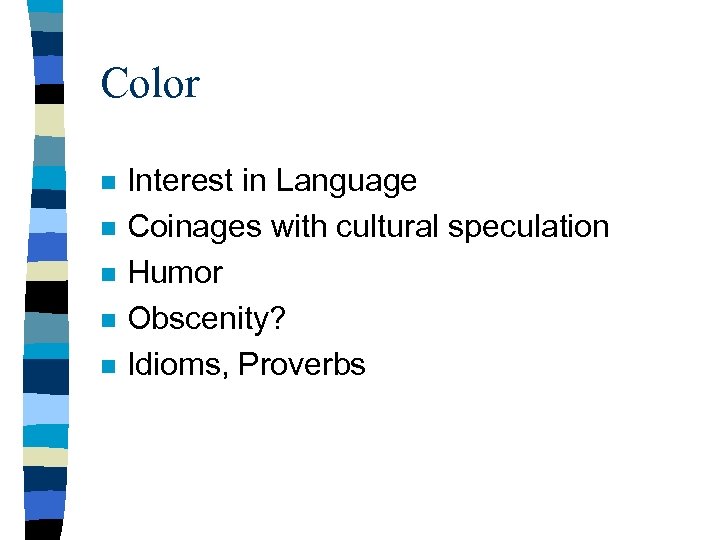 Color n n n Interest in Language Coinages with cultural speculation Humor Obscenity? Idioms,