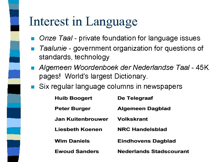 Interest in Language n n Onze Taal - private foundation for language issues Taalunie