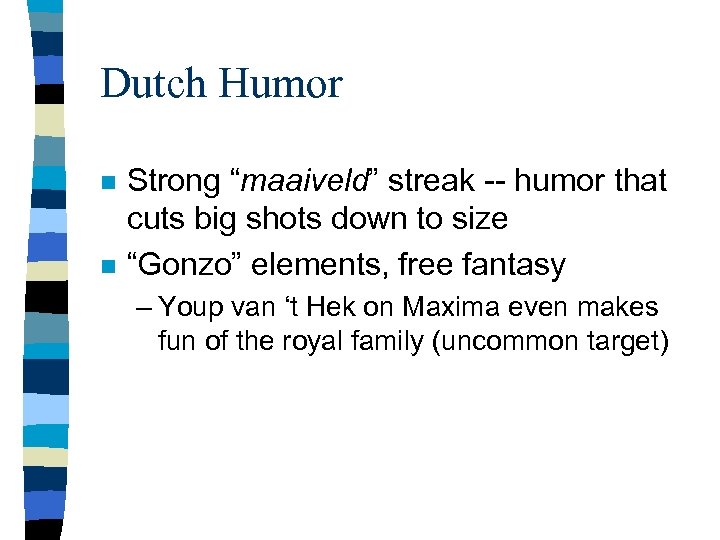 Dutch Humor n n Strong “maaiveld” streak -- humor that cuts big shots down