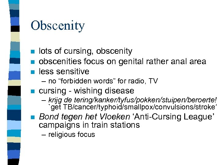 Obscenity n n n lots of cursing, obscenity obscenities focus on genital rather anal