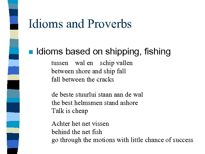 Idioms and Proverbs n Idioms based on shipping, fishing tussen wal en schip vallen