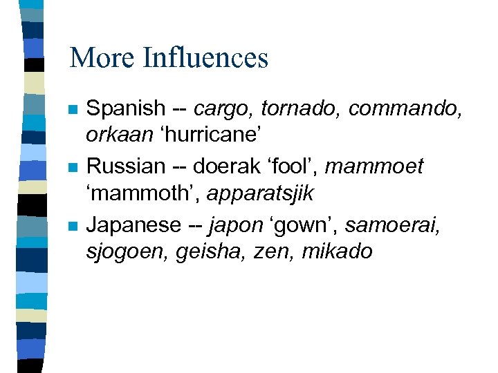 More Influences n n n Spanish -- cargo, tornado, commando, orkaan ‘hurricane’ Russian --