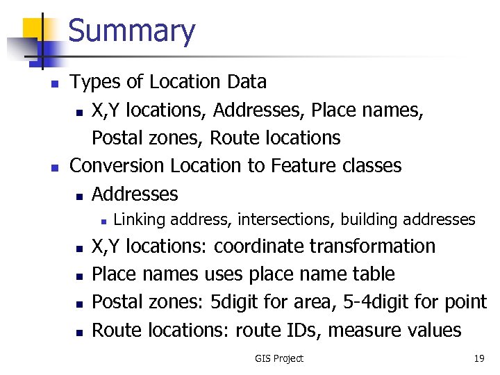 Summary n n Types of Location Data n X, Y locations, Addresses, Place names,