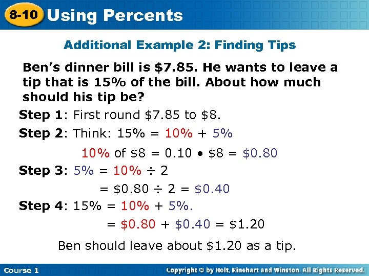 8 -10 Using Percents Additional Example 2: Finding Tips Ben’s dinner bill is $7.