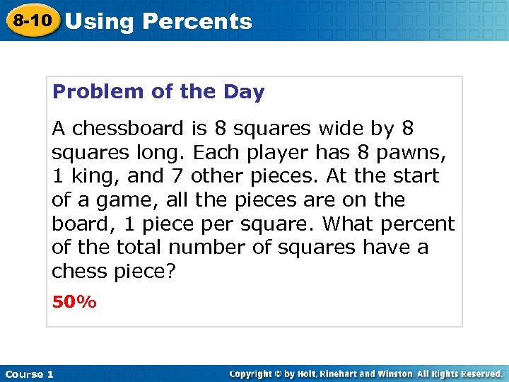 8 -10 Using Percents Problem of the Day A chessboard is 8 squares wide