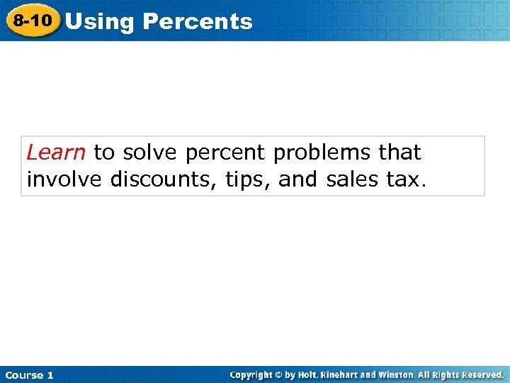 8 -10 Using Percents Learn to solve percent problems that involve discounts, tips, and