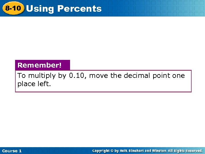 8 -10 Using Percents Remember! To multiply by 0. 10, move the decimal point
