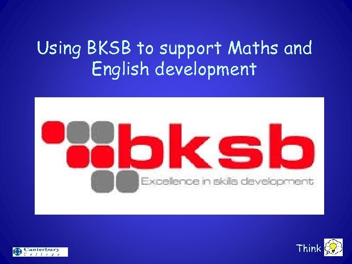 Using BKSB to support Maths and English development Think 