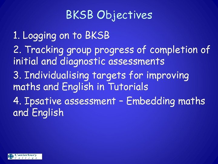 BKSB Objectives 1. Logging on to BKSB 2. Tracking group progress of completion of