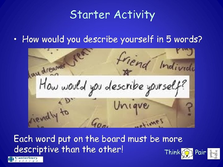 Starter Activity • How would you describe yourself in 5 words? Each word put