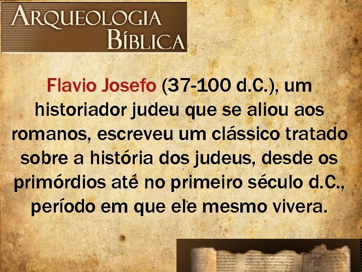 Flavio Josefo (37 -100 d. C. ), um historiador judeu que se aliou aos