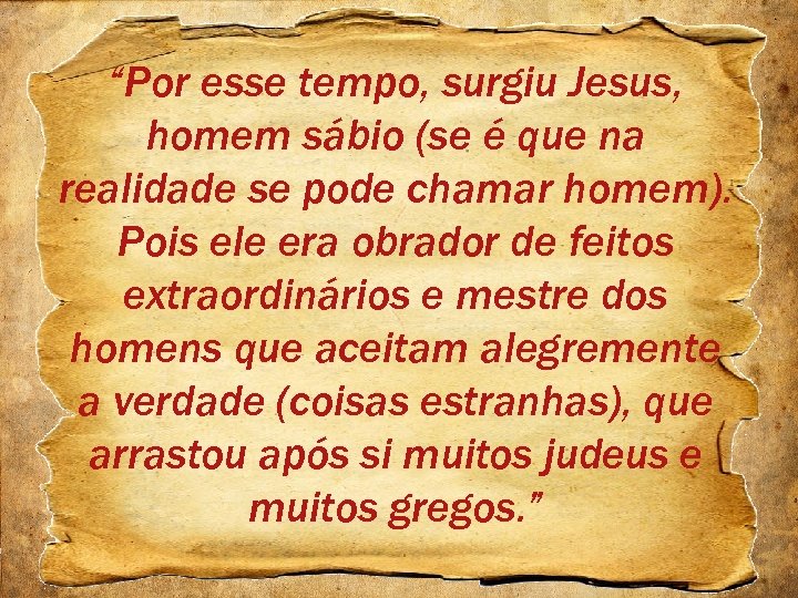 “Por esse tempo, surgiu Jesus, homem sábio (se é que na realidade se pode