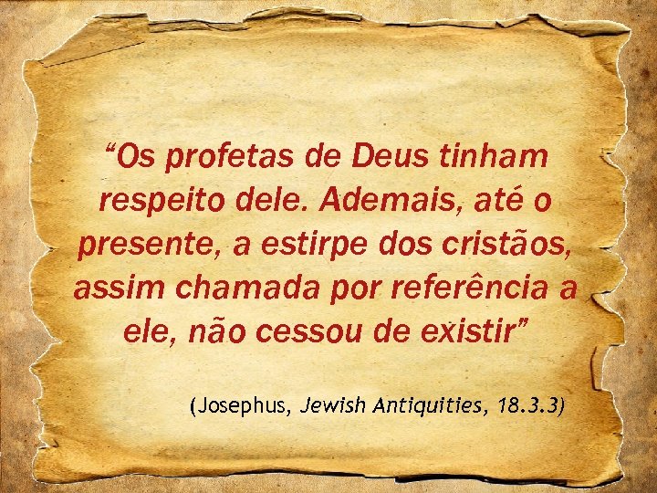 “Os profetas de Deus tinham respeito dele. Ademais, até o presente, a estirpe dos