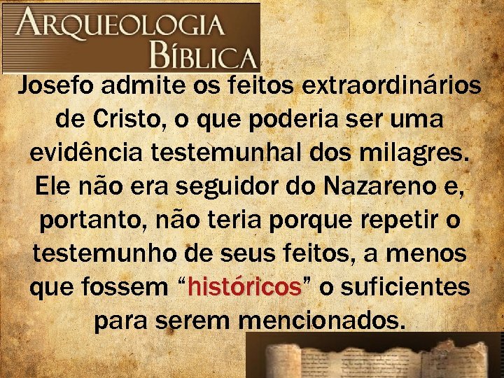 Josefo admite os feitos extraordinários de Cristo, o que poderia ser uma evidência testemunhal