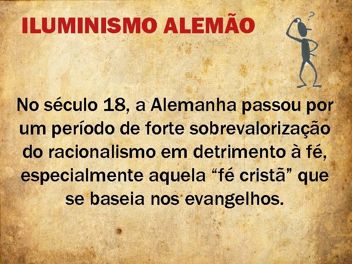 ILUMINISMO ALEMÃO No século 18, a Alemanha passou por um período de forte sobrevalorização