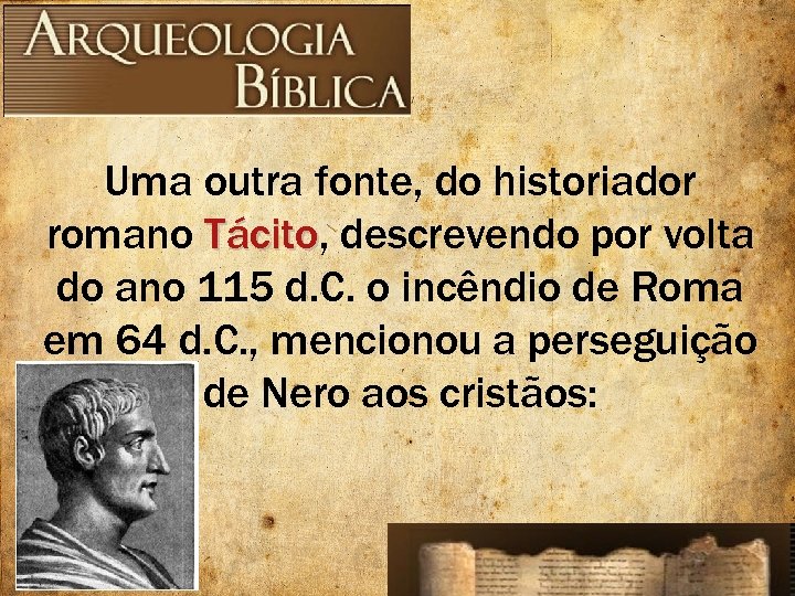 Uma outra fonte, do historiador romano Tácito, descrevendo por volta Tácito do ano 115