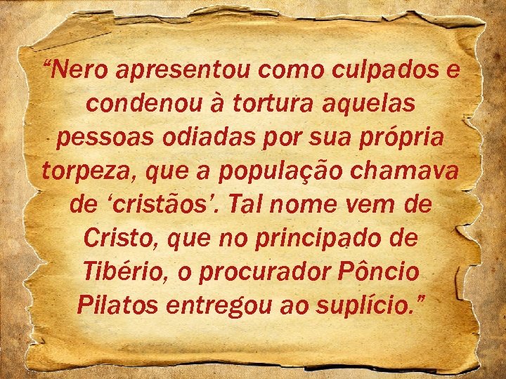 “Nero apresentou como culpados e condenou à tortura aquelas pessoas odiadas por sua própria