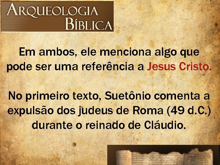 Em ambos, ele menciona algo que pode ser uma referência a Jesus Cristo. No