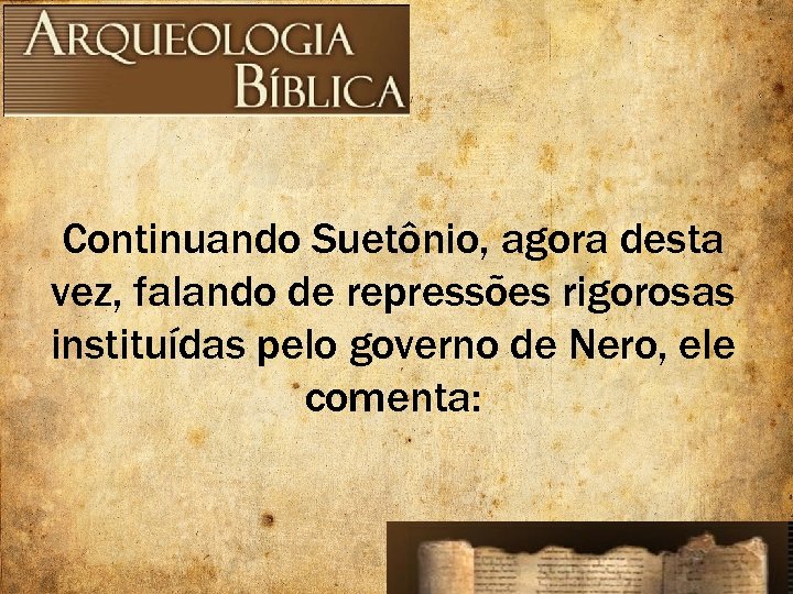 Continuando Suetônio, agora desta vez, falando de repressões rigorosas instituídas pelo governo de Nero,