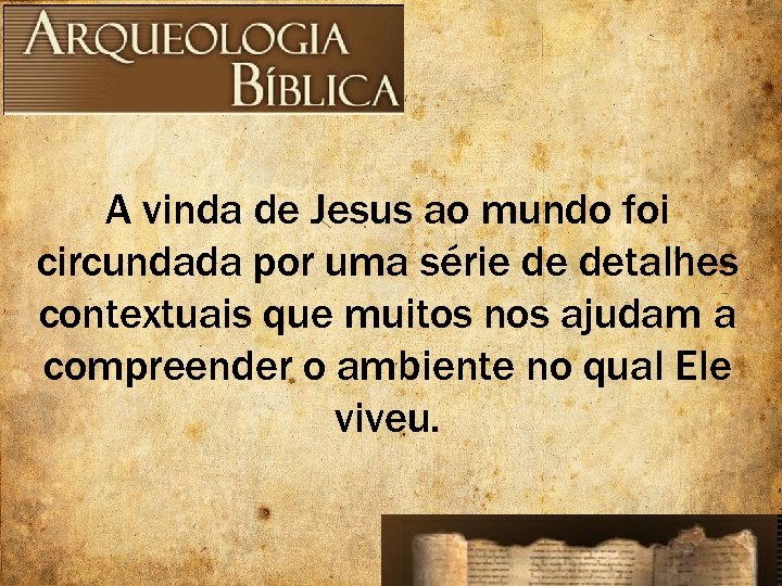 A vinda de Jesus ao mundo foi circundada por uma série de detalhes contextuais