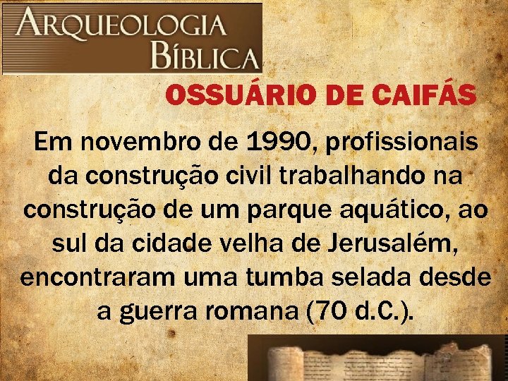 OSSUÁRIO DE CAIFÁS Em novembro de 1990, profissionais da construção civil trabalhando na construção