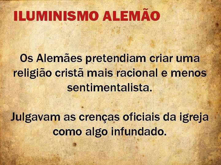 ILUMINISMO ALEMÃO Os Alemães pretendiam criar uma religião cristã mais racional e menos sentimentalista.