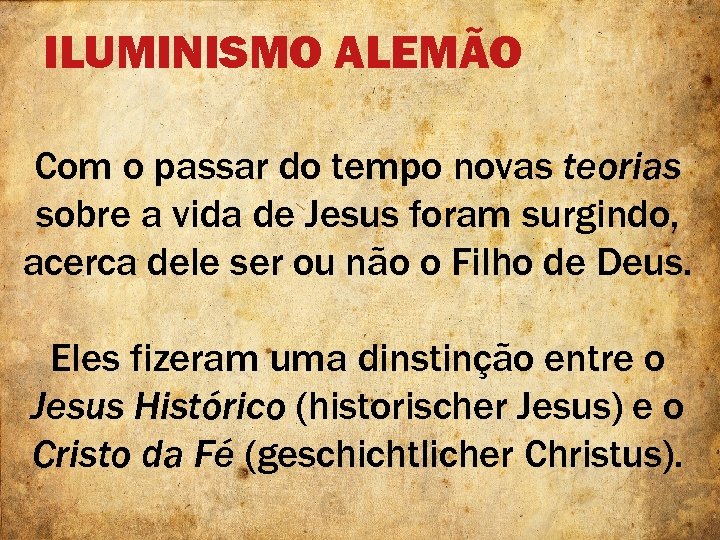 ILUMINISMO ALEMÃO Com o passar do tempo novas teorias sobre a vida de Jesus