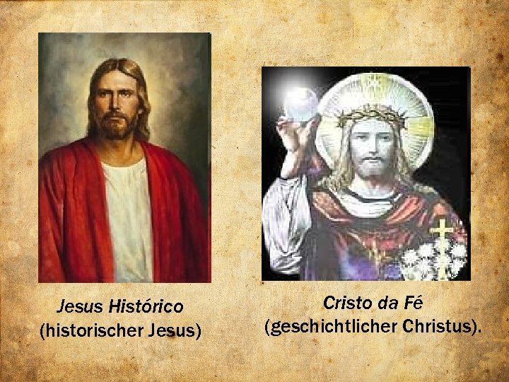 Jesus Histórico (historischer Jesus) Cristo da Fé (geschichtlicher Christus). 