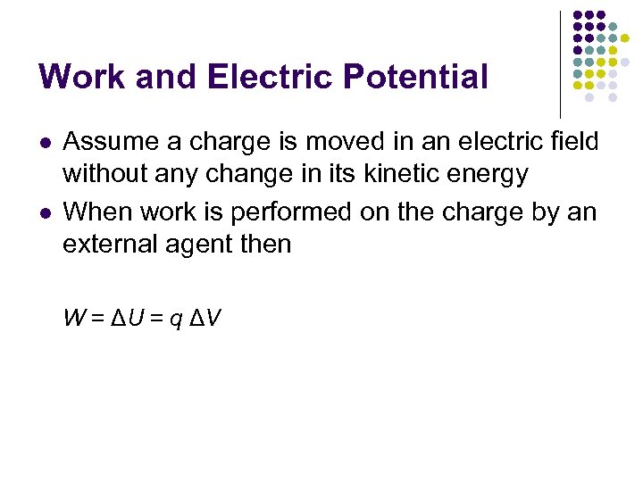 Work and Electric Potential l l Assume a charge is moved in an electric