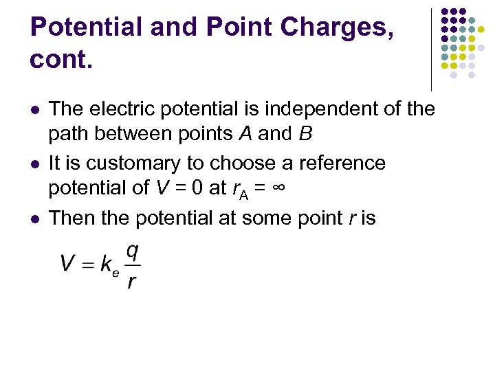 Potential and Point Charges, cont. l l l The electric potential is independent of