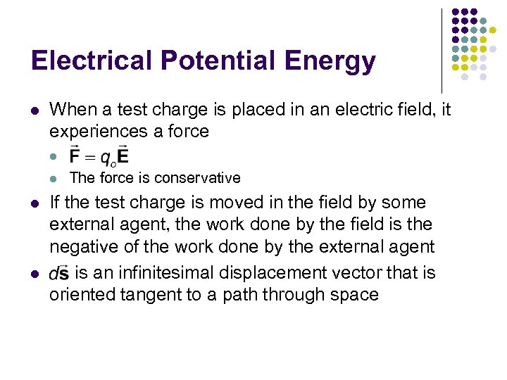 Electrical Potential Energy l When a test charge is placed in an electric field,