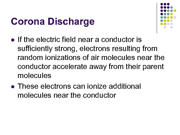 Corona Discharge l l If the electric field near a conductor is sufficiently strong,