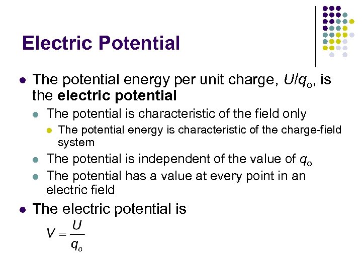 Electric Potential l The potential energy per unit charge, U/qo, is the electric potential