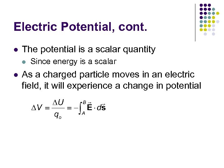 Electric Potential, cont. l The potential is a scalar quantity l l Since energy