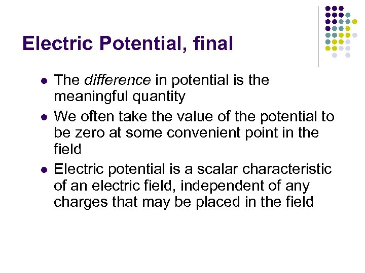 Electric Potential, final l The difference in potential is the meaningful quantity We often