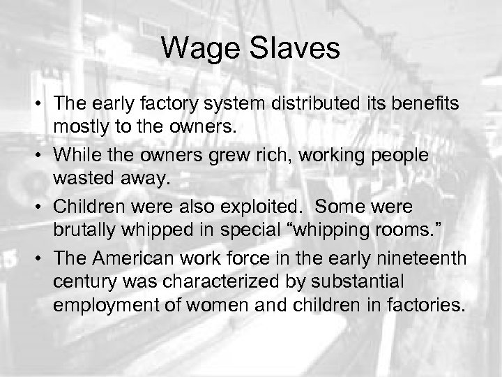 Wage Slaves • The early factory system distributed its benefits mostly to the owners.