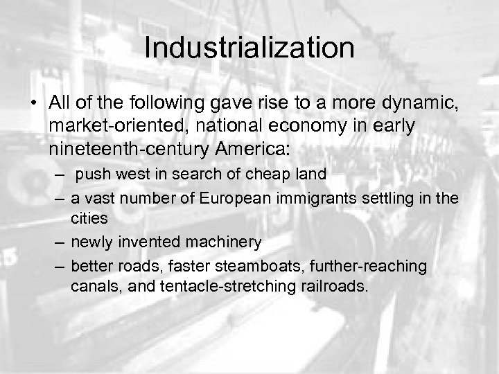 Industrialization • All of the following gave rise to a more dynamic, market-oriented, national