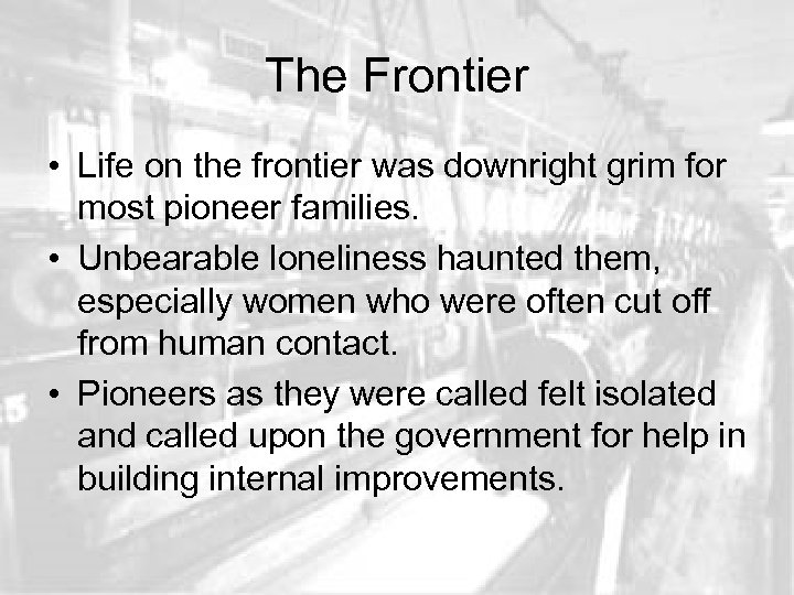 The Frontier • Life on the frontier was downright grim for most pioneer families.