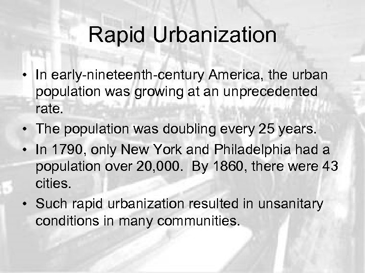 Rapid Urbanization • In early-nineteenth-century America, the urban population was growing at an unprecedented