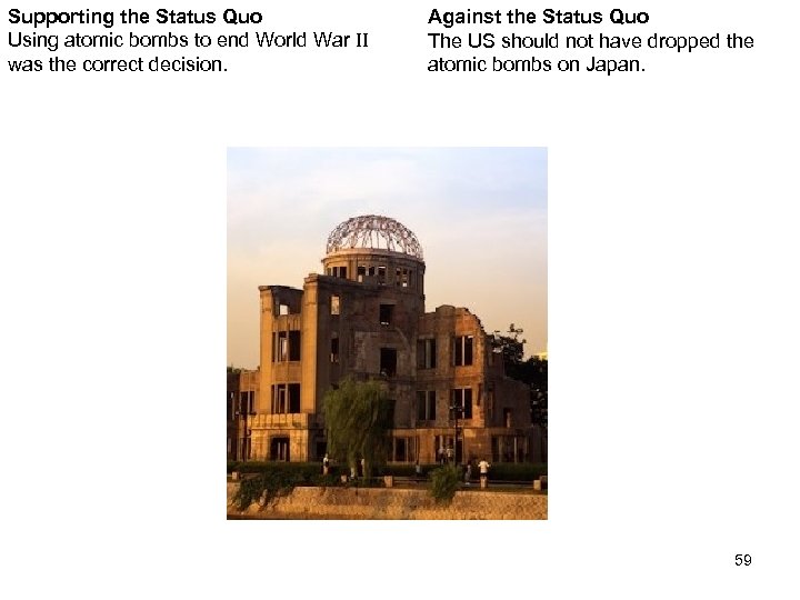 Supporting the Status Quo Using atomic bombs to end World War II was the